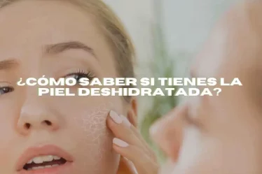 ¿Cómo saber si tienes la piel deshidratada?
